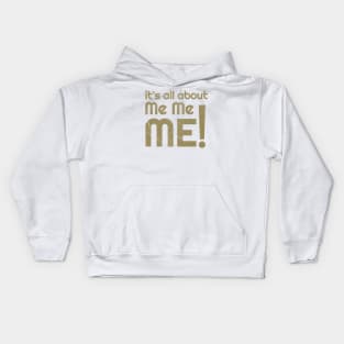 its all about me me me! Kids Hoodie